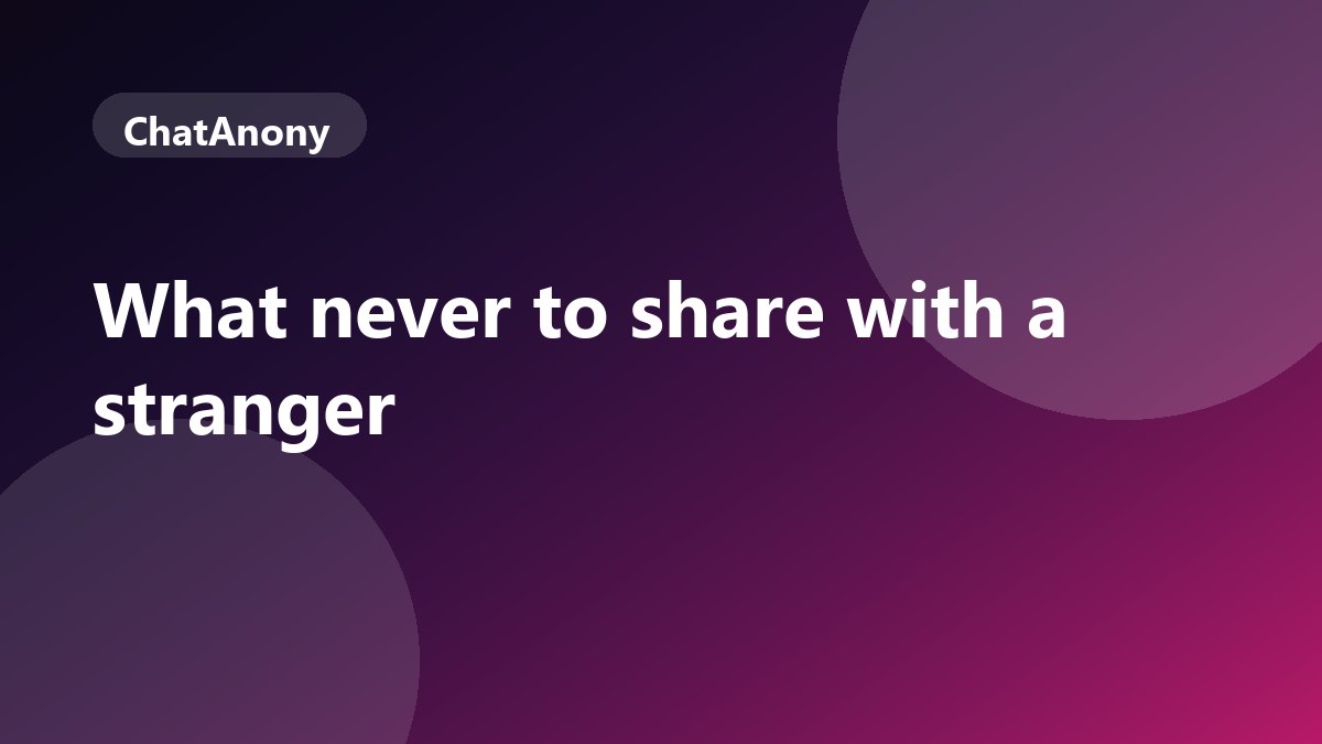 What Never to Share With a Stranger Online (India Checklist), on ChatAnony